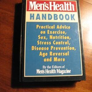 Men's Health Handbook: Practical Advice on Exercise, Sex, Nutrition, and More.